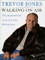 Walking on air: the inspirational story of a true British hero by Trevor Jones