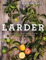 Larder: from pantry to plate : delicious recipes for your table by Robin Gill