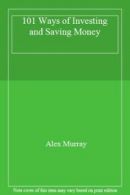 101 Ways of Investing and Saving Money By Alex Murray. 9780863672026