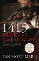 1415: Henry V's year of glory by Ian Mortimer (Paperback)