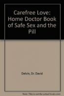 Carefree Love: Home Doctor Book of Safe s** and the Pill By Dr. David Delvin