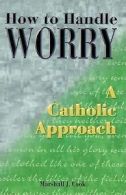 How to handle worry: a Catholic approach by Marshall Cook