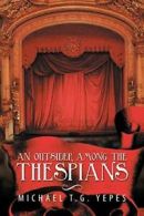 An Outsider Among the Thespians. Yepes, G. 9781499055436 Fast Free Shipping.#