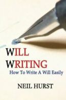 Will Writing: How To Write A Will Easily By Neil Hurst