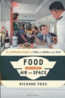 Food in the Air and Space: The Surprising Histo. Foss, Richard.#