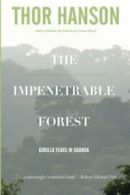 The Impenetrable Forest: Gorilla Years in Uganda By Thor Hanson