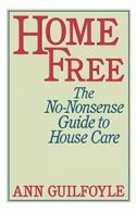 Home Free: The No-Nonsense Guide to House Care. Guilfoyle, Ann 9780393332513.#