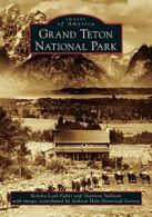 Grand Teton National Park (Images of America (A. Fuller, Sullivan, Society<|