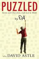Puzzled: Secrets and Clues from a Life Lost in Words by DA By David Astle