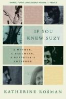 If You Knew Suzy: A Mother, a Daughter, a Reporter's Notebook.by Rosman New<|