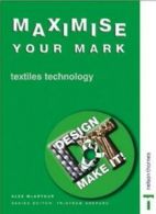 Design and Make it - Maximise Your Mark!: Textile Technology By M.A. McArthur,