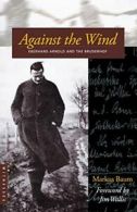 Against the Wind: Eberhard Arnold and the Bruderhof By Markus Baum, Jim Wallis