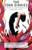 The Yoga Diaries: Stories of Transformation Through Yoga: Volume 1 By Jeannie P
