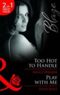 Mills & Boon blaze. 2 in 1: Too hot to handle: Too Hot to Handle / Play with Me