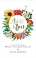A Artist to Bees: Artist to Bee Speaker, 50 tales of Paula Carnell's Journey by