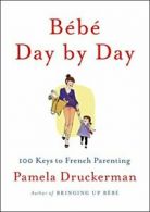 BAbA Day by Day: 100 Keys to French Parenting.by Pamela-Druckerman New<|