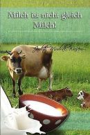 Milch ist nicht gleich Milch!: Bisher verschwiegene revo... | Book