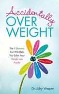 Accidentally Overweight: The 9 Elements That Wi. Weaver<|