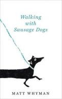 Walking with sausage dogs by Matt Whyman (Hardback)