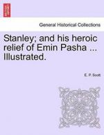 Stanley; and his heroic relief of Emin Pasha ... Illustrated.. Scott, P..#*=