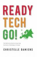 Ready, Tech, Go!: The Definitive Guide to Exporting Australian Technology to Eu