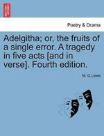 Adelgitha; or, the fruits of a single error. A . Lewis, G..#