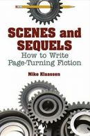 Scenes and Sequels: How to Write Page-Turning Fiction. Klaassen 9781682229071<|