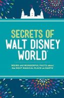 Secrets of Walt Disney World: Weird and Wonderful Facts about the Most Magical P