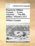 Poems by William Cowper, ... In two volumes. .., Cowper, William,,