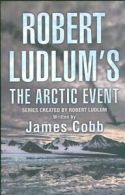 Robert Ludlum's The Arctic Event: A Covert-One novel By James C .9780752876412