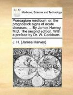 Prsagium medicum: or, the prognostick signs of. Harvey).#*=