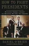 How to Fight Presidents: Defending Yourself Against the ... | Book
