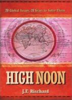 High Noon: 20 Global Problems, 20 Years to Solve Them By Jean-Francois Rischard