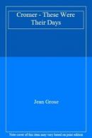 Cromer - These Were Their Days By Jean Grose