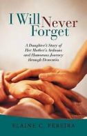 I Will Never Forget: A Daughter's Story of Her Mother's Arduous and Humorous