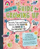 Bunk 9's Guide to Growing Up: Secrets, Tips, and Expert Advice on the Good, the