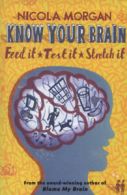 Know your brain: feed it, test it, stretch it by Nicola Morgan (Paperback)