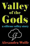 Valley of the Gods: A Silicon Valley Story, Wolfe, Alexandra, IS