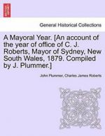 A Mayoral Year. [An account of the year of offi, Plummer, John,,