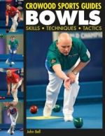 Crowood sports guides: Bowls: skills, techniques, tactics by John Bell