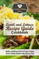 Sophia, Sarah : Lentil and Lettuce Recipe Guide Cookbook