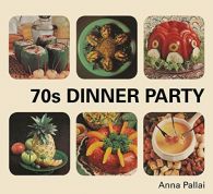 70s Dinner Party: The , the Bad and the Downright Ugly of Retro Food, Pallai