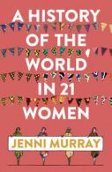 A history of the world in 21 women: a personal selection by Jenni Murray
