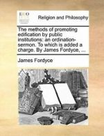 The methods of promoting edification by public . Fordyce, James.#