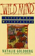 Wild Mind: Living the Writer's Life. Naimark-Goldberg 9780553347753 New<|