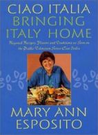 Ciao Italia--Bringing Italy Home: Regional Recipes, Flavors, and Traditions As