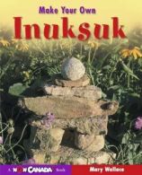 Make Your Own Inuksuk (Wow Canada! Collection) By Mary Wallace