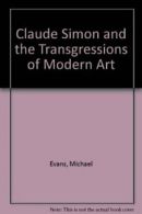 Claude Simon and the Transgressions of Modern Art By Michael Evans