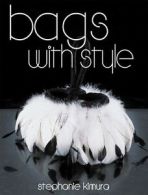 Bags with style by Stephanie Masae Kimura (Paperback)