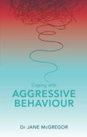 Coping with Aggressive Behaviour, McGregor, Tim, McGregor, Dr Jane,